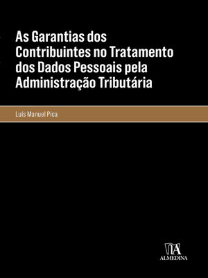 cover image of As Garantias dos Contribuintes no Tratamento dos Dados Pessoais pela Administração Tributária